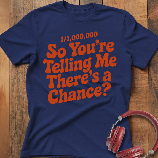 There's A Chance? T-Shirt