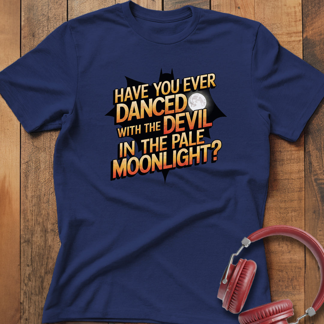 Have You Ever Danced With The Devil? T-Shirt