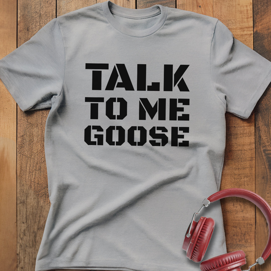 Talk To Me Goose T-Shirt