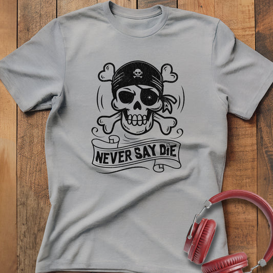 Never Say Die T-Shirt