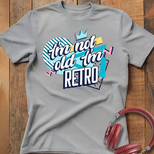 I'm Not Old I'm Retro T-Shirt