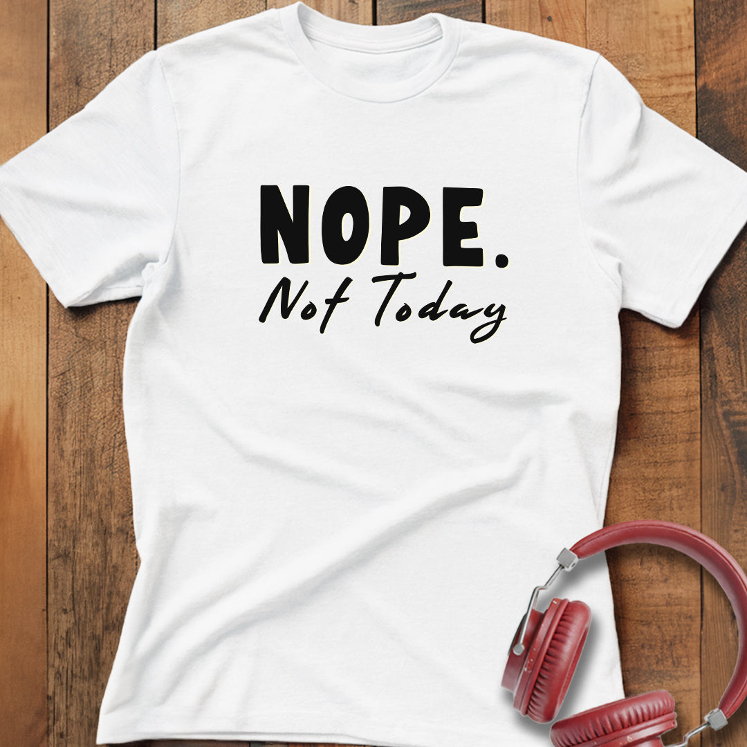 Nope Not Today T-Shirt