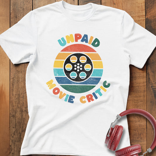Unpaid Movie Critic T-Shirt