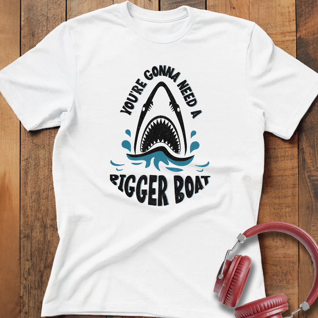 You're Gonna Need A Bigger Boat T-Shirt