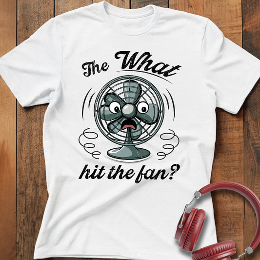 What Hit the Fan? T-Shirt