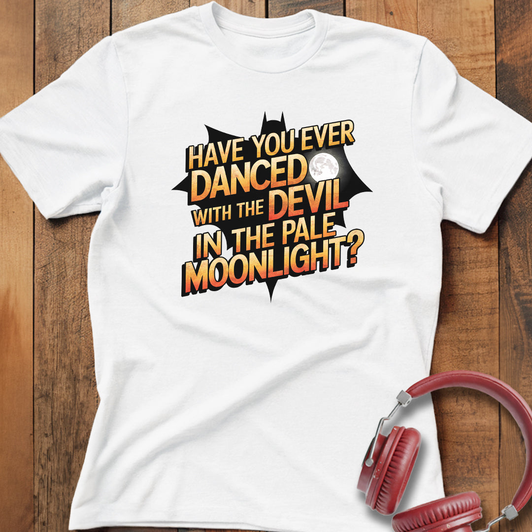 Have You Ever Danced With The Devil? T-Shirt